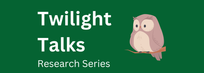 twilight talks promo image [dark green background with white text that reads twilight talks Research Series' alongside a cartoon owl on a branch]