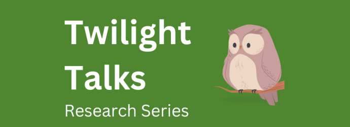 twilight talks promo image [green background with white text that reads twilight talks Research Series' alongside a cartoon owl on a branch]