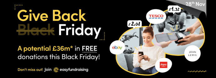 Give back friday. A potential £36 million in free donations this Black Friday! Don't miss out, Join easy fundraising