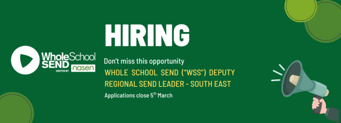 Hiring Whole School SEND (“WSS”) Regional SEND Leader South, Applications close 5th March
