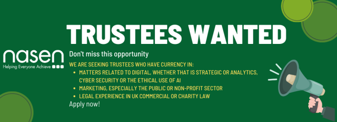 Trustees wanted. Don't miss this opportunity. We are seeking trustees who have currency in: Matters related to digital, whether that is strategic or analytics, cyber security or the ethical use of AI Marketing, especially the public or non-profit sector Legal experience in UK Commercial or Charity Law. Apply now