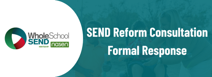 SEND Reform Consultation Formal Response by Whole School SEND hosted by nasen