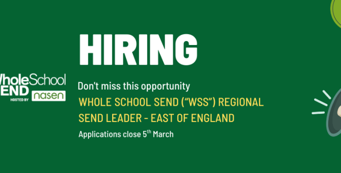 Hiring Whole School SEND (“WSS”) Regional SEND Leader East of England, Applications close 5th March
