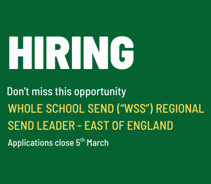 Hiring Whole School SEND (“WSS”) Regional SEND Leader East of England, Applications close 5th March